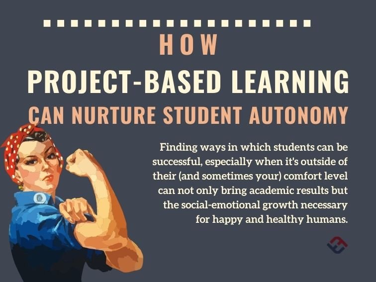How Project-Based Learning Can Nurture Student Autonomy
